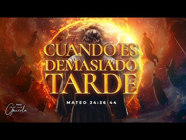 Cuando es demasiado tarde - Pastor José Luis Gaxiola - La Casa Del Alfarero