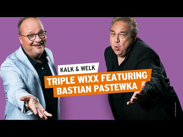 Triple Wixx featuring Bastian Pastewka | Kalk & Welk #41