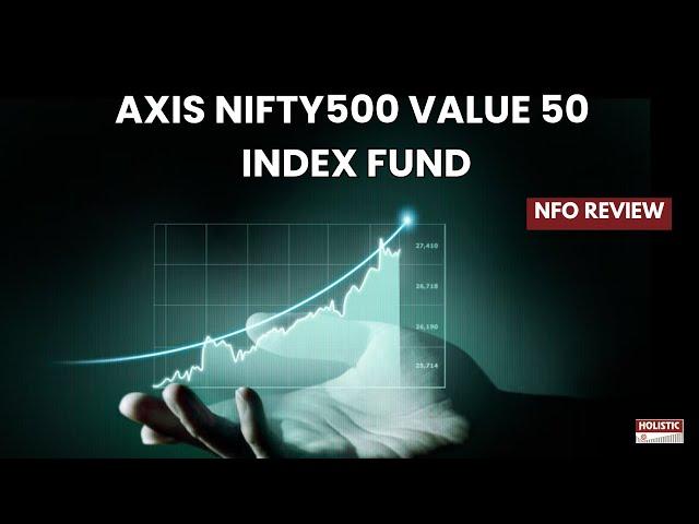 Axis Nifty500 Value 50 Index Fund NFO Review | Holistic Investment