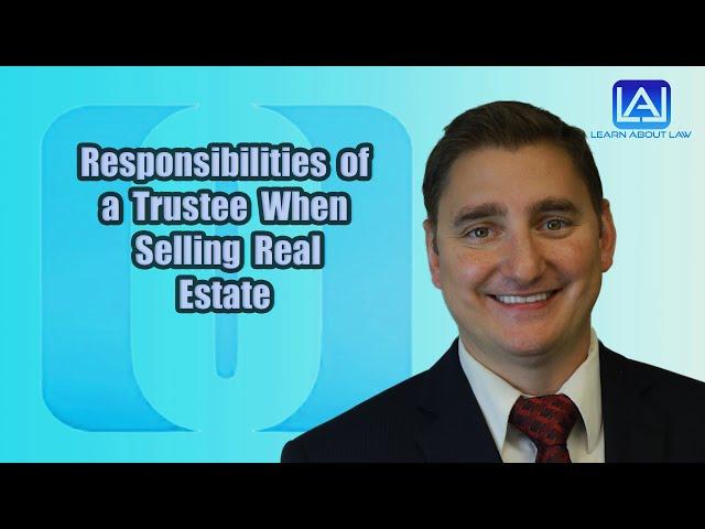 Responsibilities of a Trustee When Selling Real Estate | Learn About Law