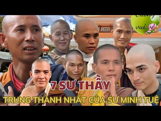 7 SƯ THẦY TRUNG THÀNH NHẤT CỦA SƯ MINH TUỆ | #thichminhtue