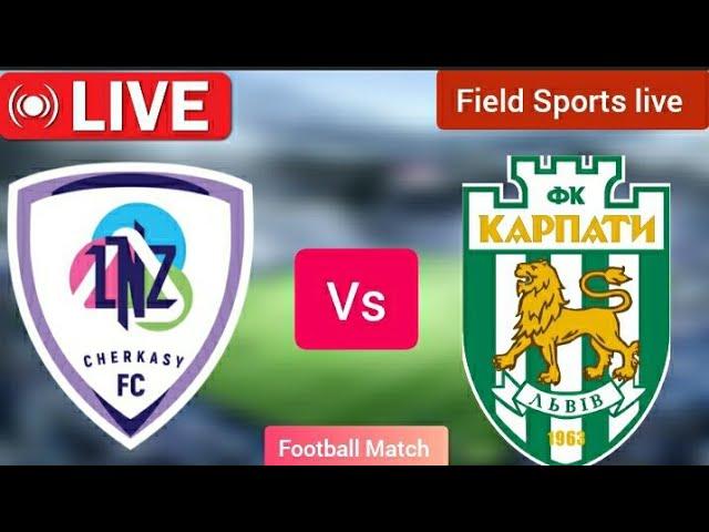  LIVE | lnz cherkasy fc vs fc karpaty lviv live Ukrainian premier league |live Score