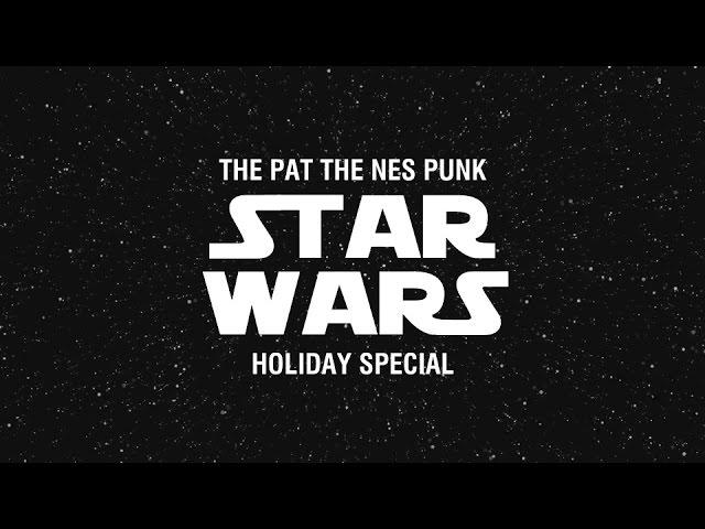 The Pat the NES Punk Star Wars Holiday Special!