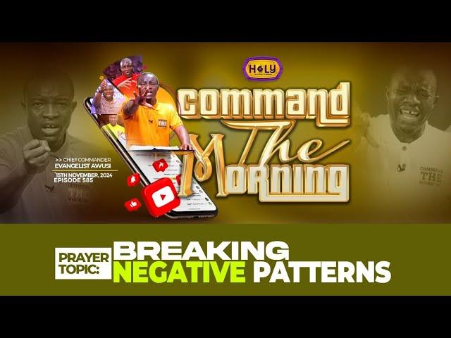 BREAKING NEGATIVE PATTERNS - COMMAND THE MORNING PRAYERS // 15 -11-2024