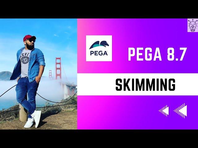 Pega 8.7 | Skimming in Pega for Absolute Beginners Explained | Day 50