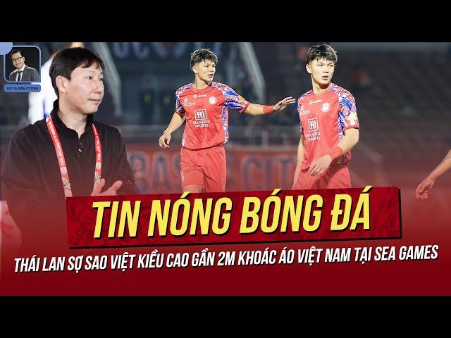 Tin nóng 4/2: Thái Lan sợ sao Việt Kiều cao gần 2m khoác áo Việt Nam tại SEA Games; Sao VN sang Hàn?