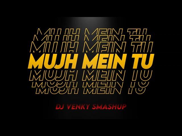 MUJHE MEIN TU - DJ VENKY SMASHUP