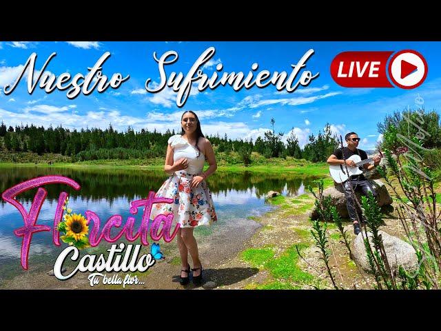 FLORCITA CASTILLO - Nuestro Sufrimiento - POS PRODUCCCION POR MOTIVO ESTUDIO