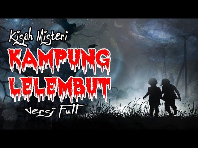 KISAH MISTERI - KAMPUNG LELEMBUT VERSI FULL - HORROR STORY