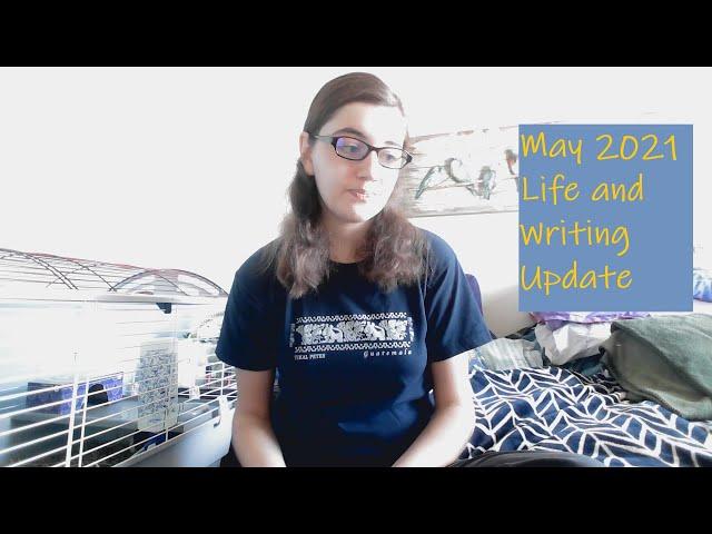 May 2021 Life and Writing Update