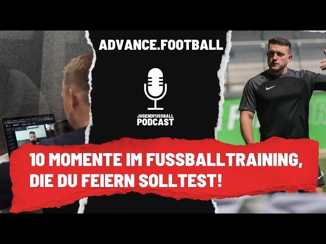 E65 | 10 Momente im Fußballtraining, die du als Trainer feiern solltest! | Fußballtraining-Podcast