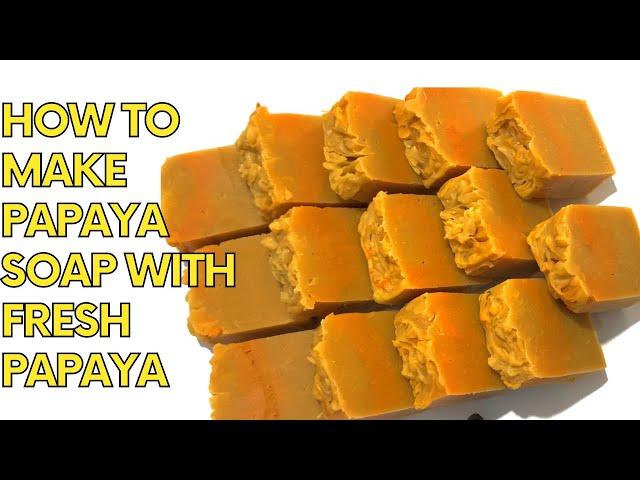 HOW TO MAKE PAPAYA SOAP WITH FRESH PAPAYA