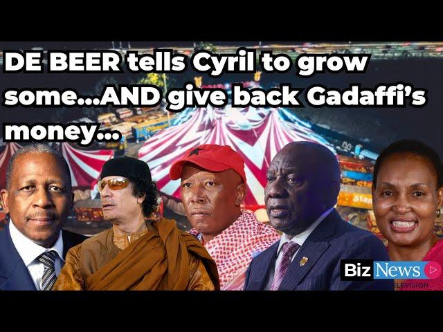 De Beer tells Cyril to grow some… AND give back Gadaffi’s money…