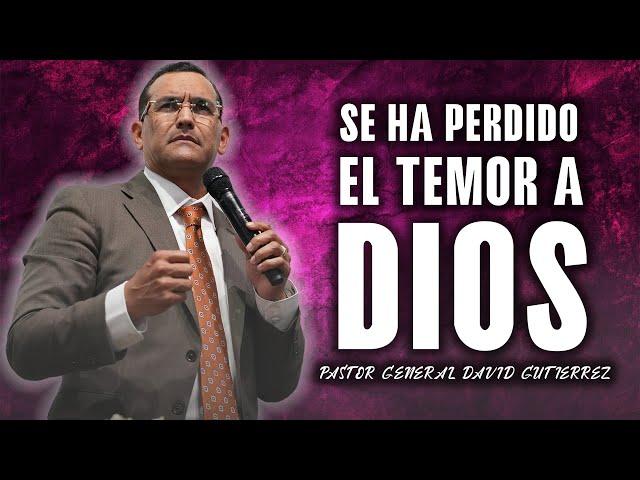 Se Ha Perdido El Temor A Dios- Pastor General David Gutierrez