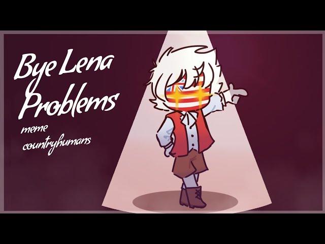 Bye Lena Problems meme | countryhumans