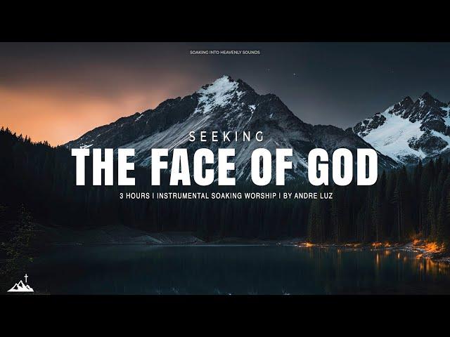 SEEKING THE FACE OF GOD // INSTRUMENTAL SOAKING WORSHIP // SOAKING WORSHIP MUSIC