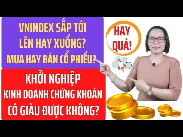 Tại sao nên chọn kinh doanh chứng khoán để khởi nghiệp? Nên mua hay bán chốt lời cổ phiếu lúc này?