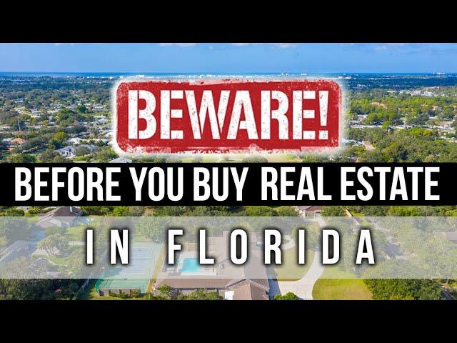 Before you buy Real Estate in Florida - 10 CRITICAL THINGS to Beware of