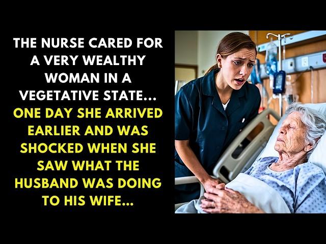 THE NURSE CARED FOR A VERY WEALTHY WOMAN IN A VEGETATIVE STATE... ONE DAY SHE ARRIVED EARLIER AND...