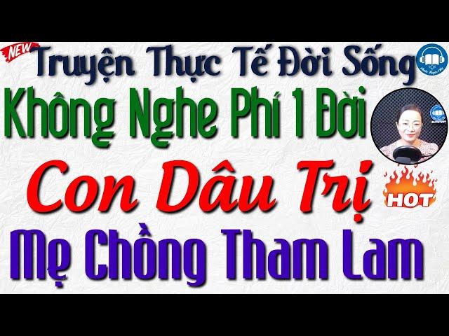 Truyện thực tế cả xóm nghèo khen hay: Con Dâu Trị Mẹ Chồng Tham Lam - Truyện Đêm Khuya Đặc Sắc