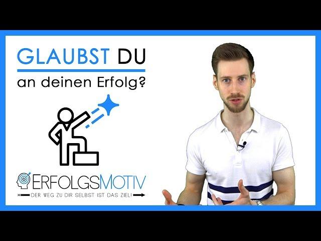 Glaubst du an deinen Erfolg? Warum der "GLAUBE" so wichtig ist, um erfolgreich zu werden!