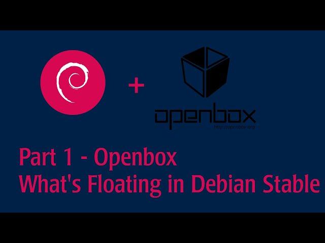 Part 1 - Openbox - See what's floating on Debian Stable