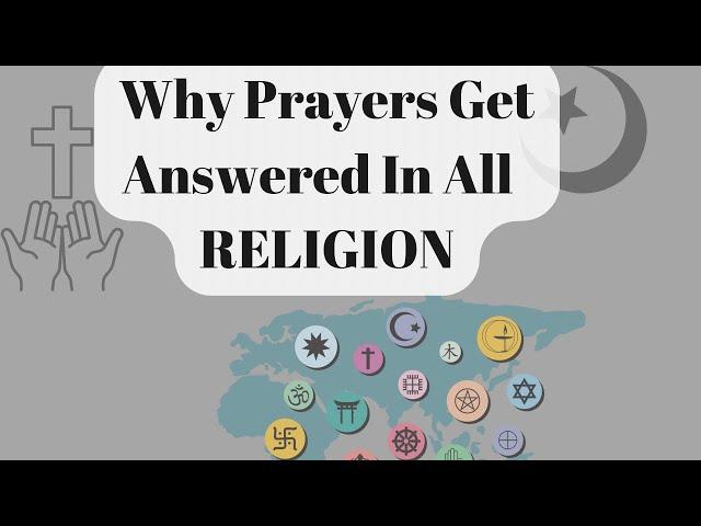 WHY PRAYERS GET ANSWERED IN ALL RELIGIONS