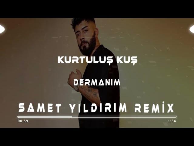 Kurtuluş Kuş - Dermanım ( Samet Yıldırım Remix )