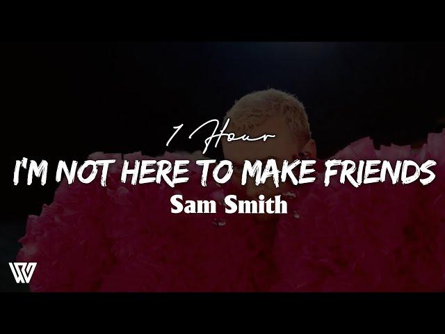 [1 Hour] Sam Smith - I'm Not Here To Make Friends (Letra/Lyrics) Loop 1 Hour