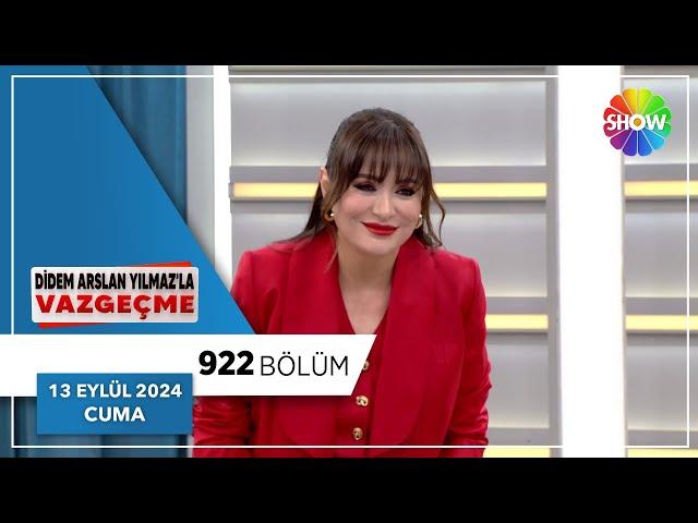 Didem Arslan Yılmaz'la Vazgeçme 922. Bölüm | 13 Eylül 2024