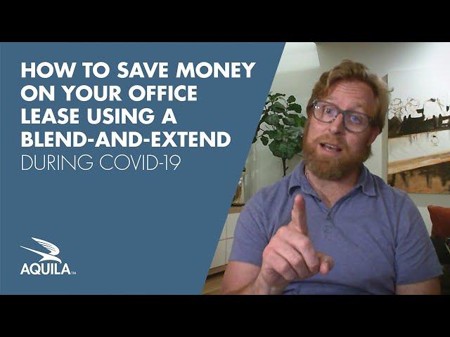 How to Save Money on Your Office Lease Using a Blend-and-Extend During COVID-19