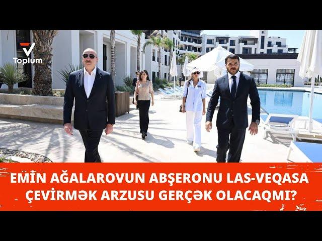 Emin Ağalarovun Abşeronu Las-Veqasa çevirmək arzusu gerçək olacaqmı?