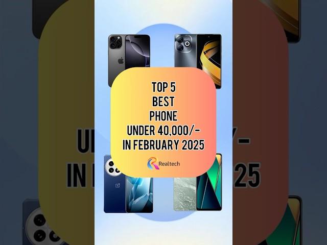 TOP 5 Best Phone Under 40000/- In February 2025 | Realtech