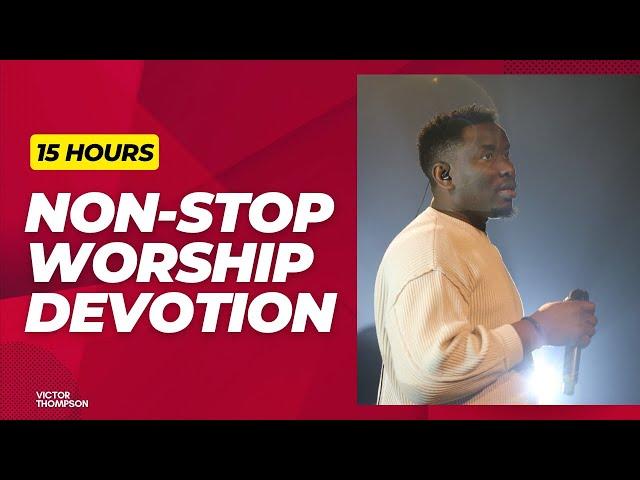 15HRS Worship for the Month | Non-Stop Worship Playlist - Victor Thompson