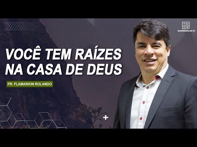 Pr. Flamarion Rolando // Você tem raiz na casa de Deus