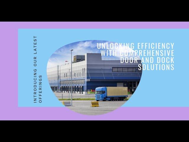 Unlocking Efficiency: Introducing Our Comprehensive Door and Dock Solutions