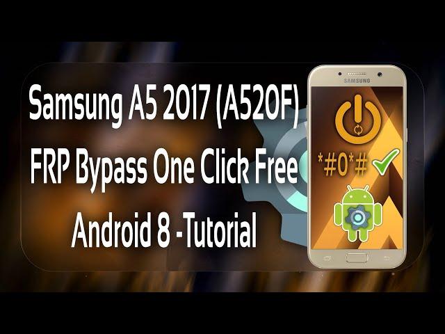 Samsung A5 2017 A520F FRP Bypass One Click Free 2022