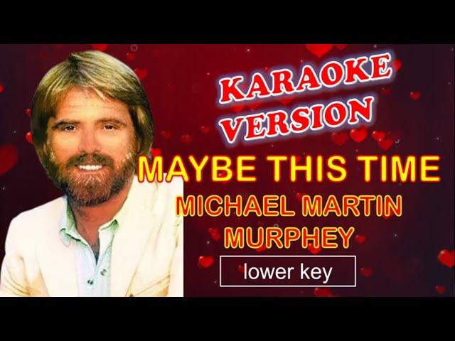 MAYBE THIS TIME by Michael Martin Murphey - Karaoke Version, Lower Key