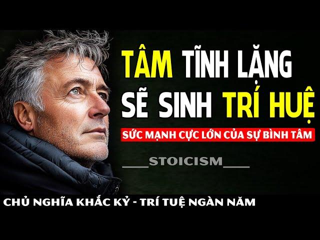 Khi Tâm Tĩnh Lặng: Cuộc Sống Sẽ Trở Nên Rõ Ràng Hơn - Tâm Càng Tĩnh Trí Càng Thông | Khắc Kỷ 365