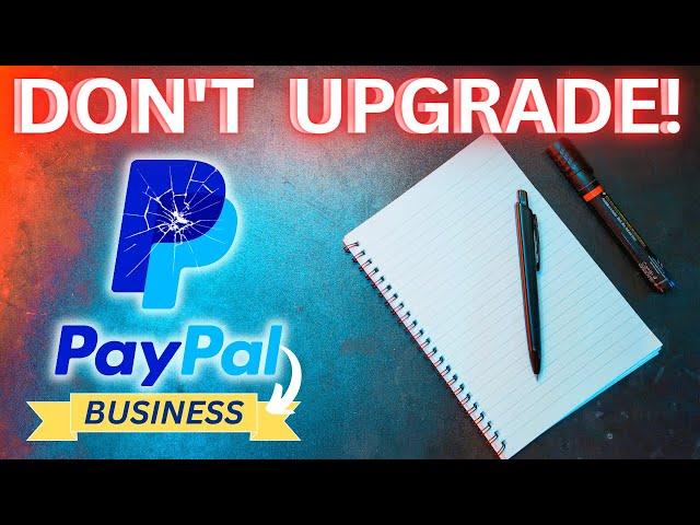 DON'T Upgrade to PayPal Business! Watch this first