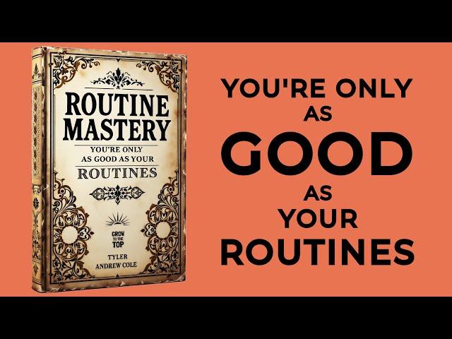 Routine Mastery: You're Only As GOOD As Your ROUTINES (Audiobook)