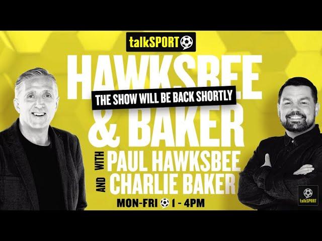  talkSPORT Live: Hawksbee & Baker: UCL Reaction! 