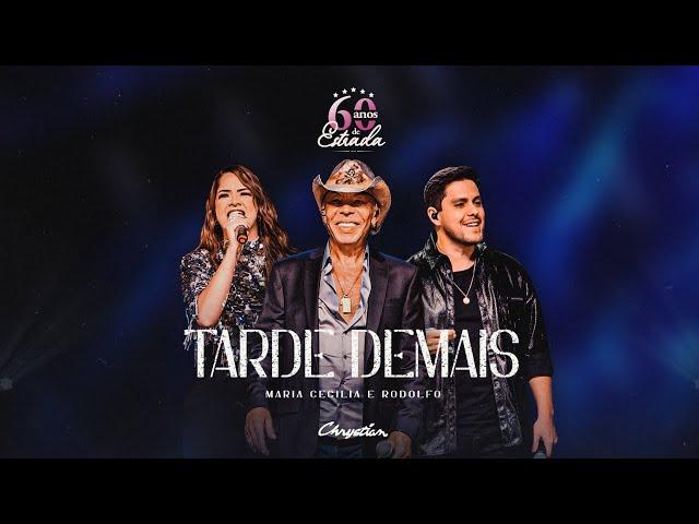 Chrystian e @mariaceciliaerodolfo - Tarde Demais (60 Anos de Estrada)