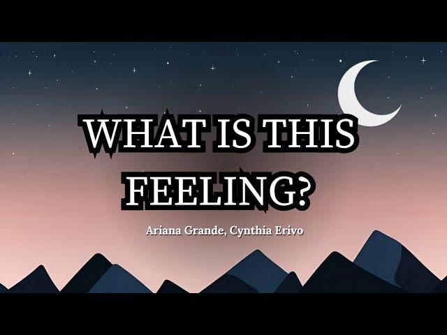 What Is This Feeling? | By Ariana Grande & Cynthia Erivo | Lyric Video | 4K