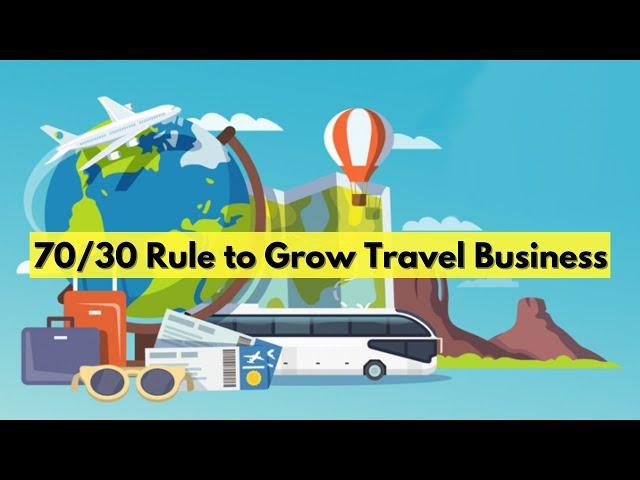 70/30 Rule  to Grow Travel Agency Business!!!