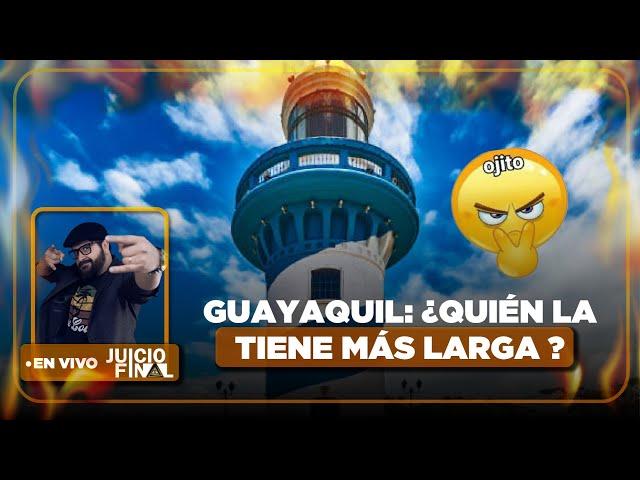 Guayaquil: ¿quién la tiene más l4rga ? | JUICIO FINAL