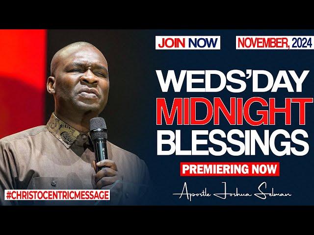 WEDNESDAY MIDNIGHT BLESSINGS, 13TH NOVEMBER 2024 - Apostle Joshua Selman Good Word