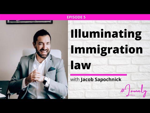 Ep 5 || Illuminating U.S. Immigration Law with Attorney Jacob Sapochnick