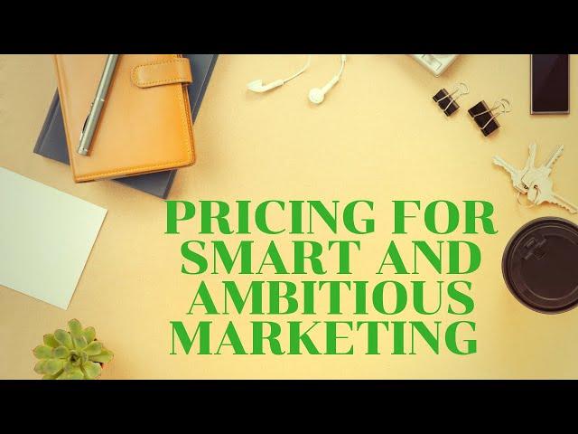 Pricing for Smart and Ambitious Marketing