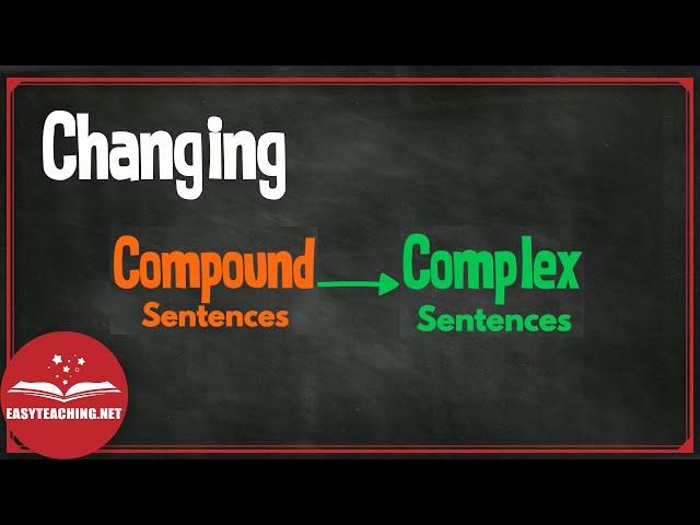 Transformation of Sentences: Compound to Complex | EasyTeaching